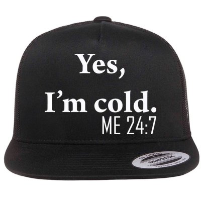 Funny Gift Yes Im Cold Me 24 7 Always Cold Literally Freezing Funny Gift Flat Bill Trucker Hat