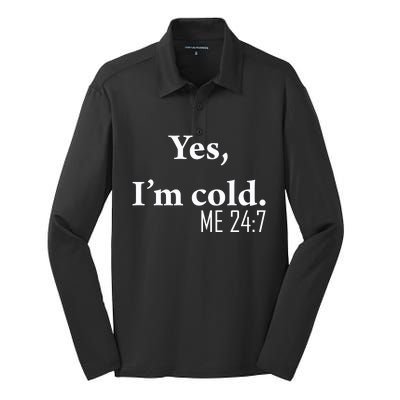 Funny Gift Yes Im Cold Me 24 7 Always Cold Literally Freezing Funny Gift Silk Touch Performance Long Sleeve Polo