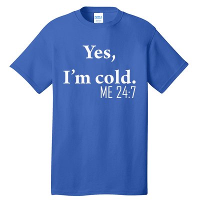 Funny Gift Yes Im Cold Me 24 7 Always Cold Literally Freezing Funny Gift Tall T-Shirt