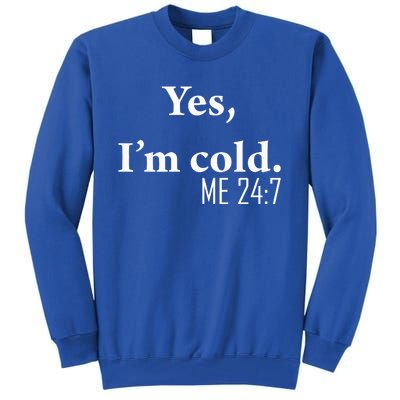 Funny Gift Yes Im Cold Me 24 7 Always Cold Literally Freezing Funny Gift Tall Sweatshirt