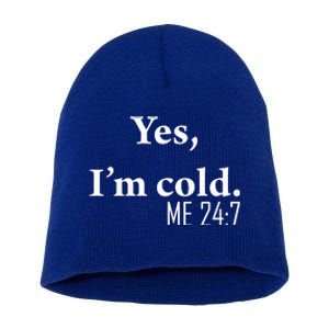 Funny Gift Yes Im Cold Me 24 7 Always Cold Literally Freezing Funny Gift Short Acrylic Beanie