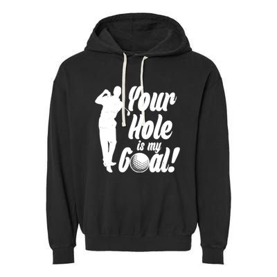Funny Golfing Your Hole Is My Goal Garment-Dyed Fleece Hoodie