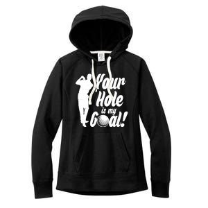 Funny Golfing Your Hole Is My Goal Women's Fleece Hoodie