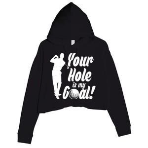 Funny Golfing Your Hole Is My Goal Crop Fleece Hoodie