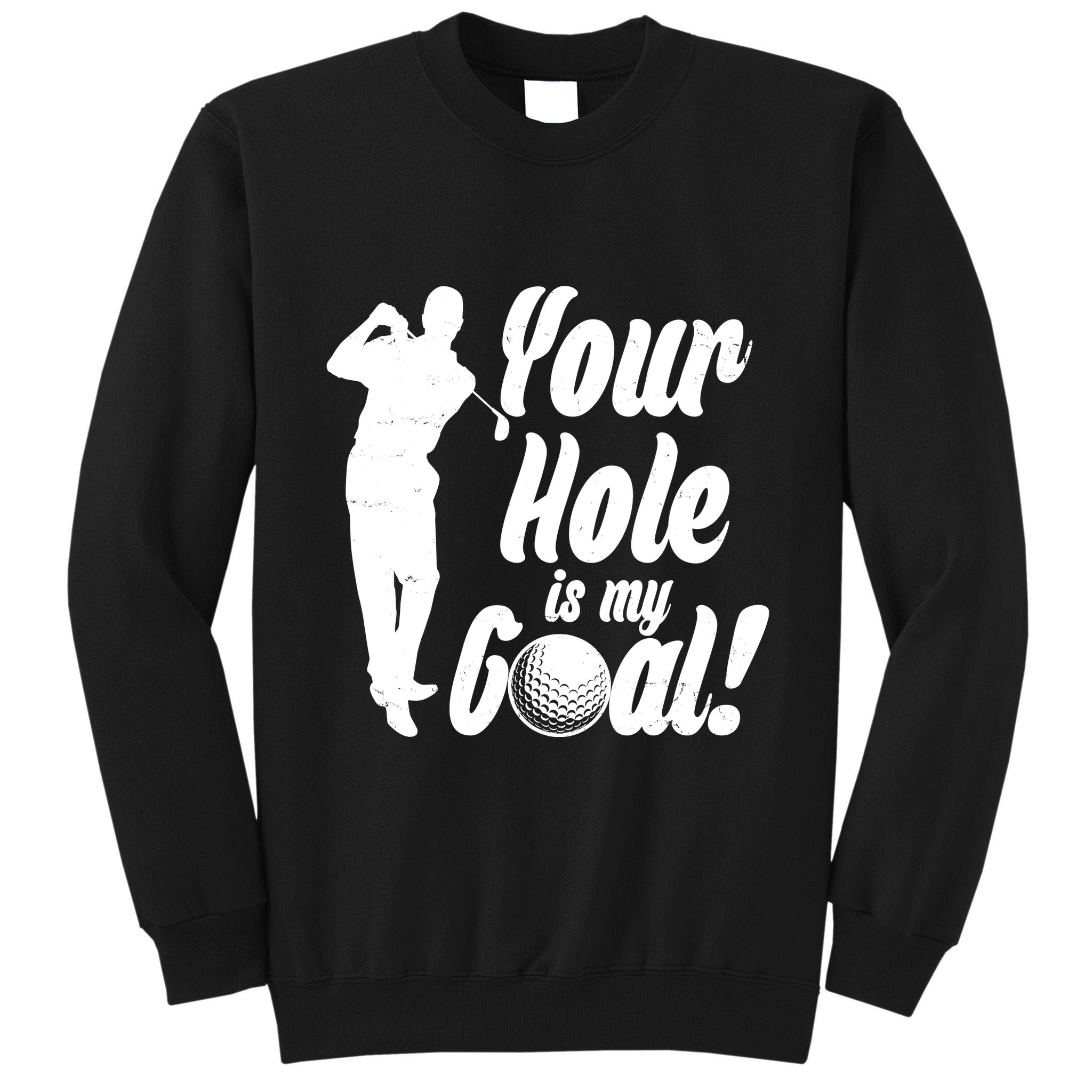 Funny Golfing Your Hole Is My Goal Tall Sweatshirt