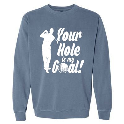 Funny Golfing Your Hole Is My Goal Garment-Dyed Sweatshirt