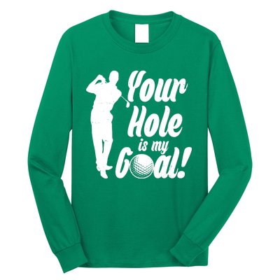 Funny Golfing Your Hole Is My Goal Long Sleeve Shirt