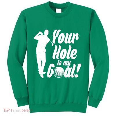 Funny Golfing Your Hole Is My Goal Sweatshirt