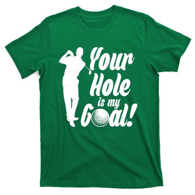 Funny Golfing Your Hole Is My Goal T-Shirt