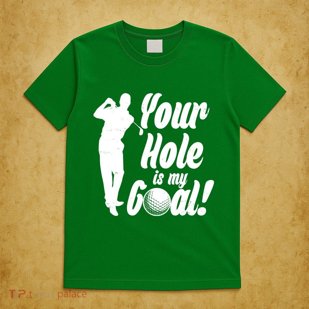 Funny Golfing Your Hole Is My Goal T-Shirt