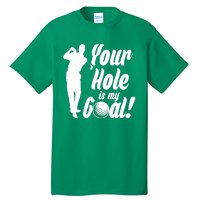 Funny Golfing Your Hole Is My Goal Tall T-Shirt