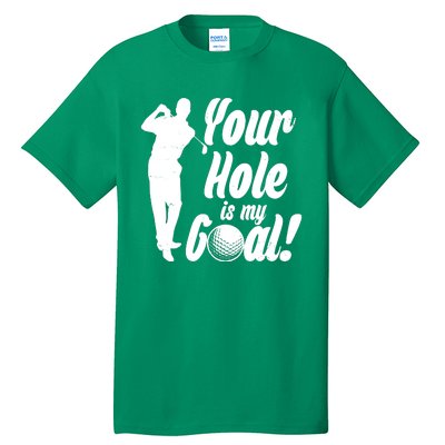 Funny Golfing Your Hole Is My Goal Tall T-Shirt