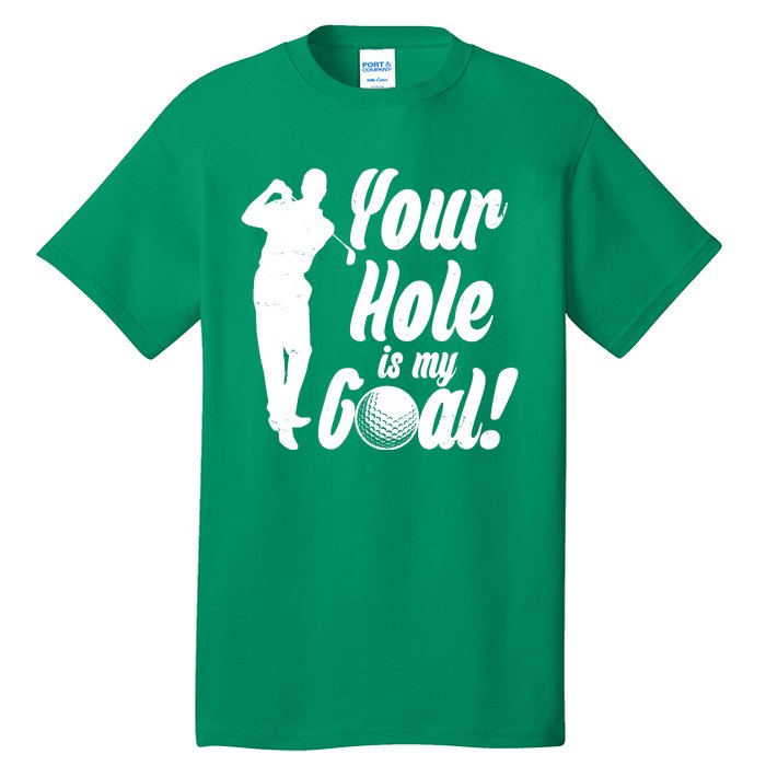 Funny Golfing Your Hole Is My Goal Tall T-Shirt