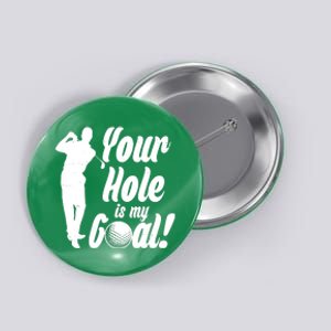 Funny Golfing Your Hole Is My Goal Button