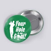 Funny Golfing Your Hole Is My Goal Button