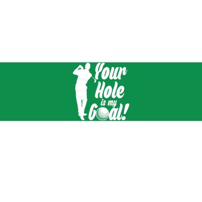 Funny Golfing Your Hole Is My Goal Bumper Sticker