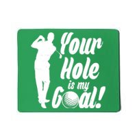 Funny Golfing Your Hole Is My Goal Mousepad