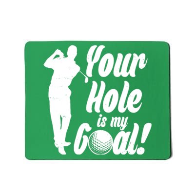 Funny Golfing Your Hole Is My Goal Mousepad