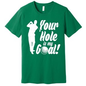 Funny Golfing Your Hole Is My Goal Premium T-Shirt