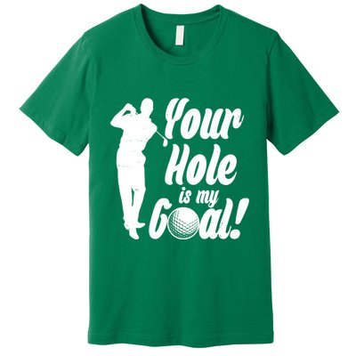 Funny Golfing Your Hole Is My Goal Premium T-Shirt