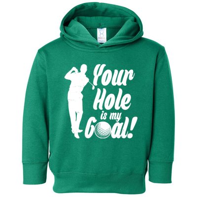 Funny Golfing Your Hole Is My Goal Toddler Hoodie