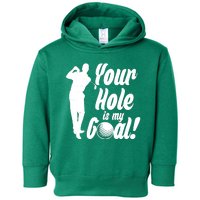 Funny Golfing Your Hole Is My Goal Toddler Hoodie