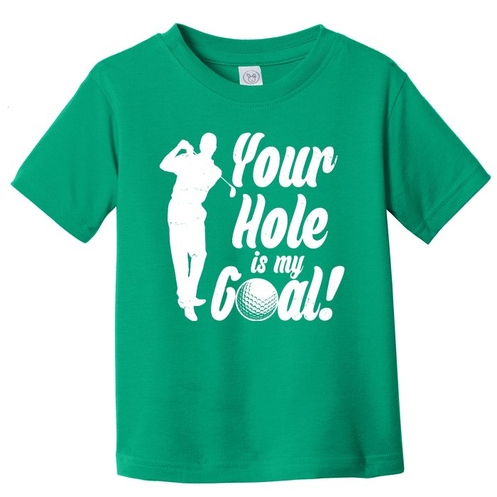 Funny Golfing Your Hole Is My Goal Toddler T-Shirt