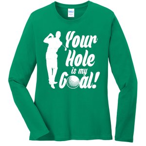 Funny Golfing Your Hole Is My Goal Ladies Long Sleeve Shirt