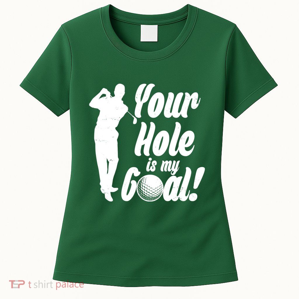 Funny Golfing Your Hole Is My Goal Womens T-Shirt