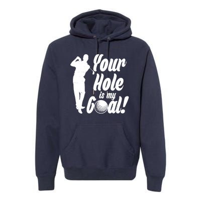 Funny Golfing Your Hole Is My Goal Premium Hoodie