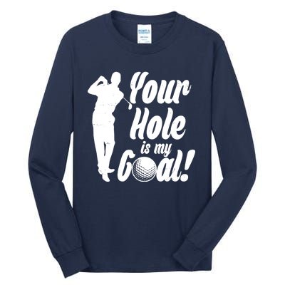 Funny Golfing Your Hole Is My Goal Tall Long Sleeve T-Shirt