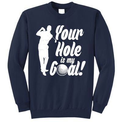 Funny Golfing Your Hole Is My Goal Tall Sweatshirt