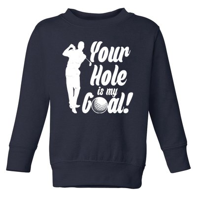 Funny Golfing Your Hole Is My Goal Toddler Sweatshirt