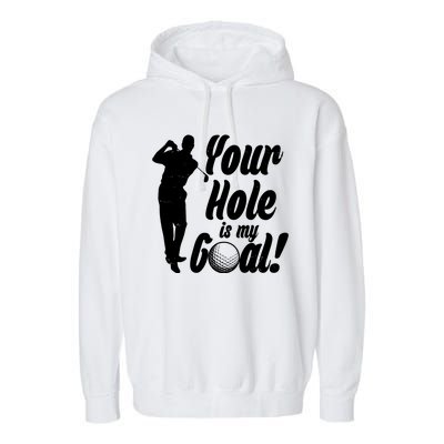 Funny Golfing Your Hole Is My Goal Garment-Dyed Fleece Hoodie