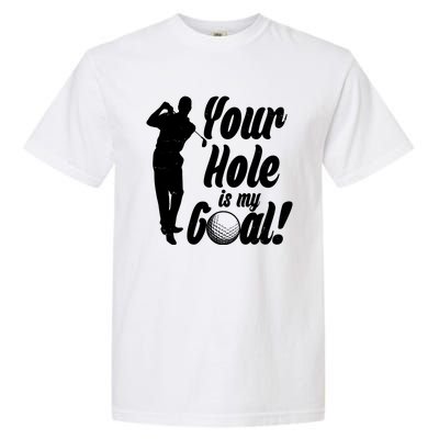 Funny Golfing Your Hole Is My Goal Garment-Dyed Heavyweight T-Shirt