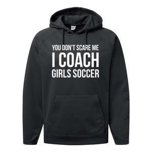 Funny Gift You Don't Scare Me I Coach Girls Soccer Funny Gift Performance Fleece Hoodie