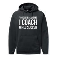 Funny Gift You Don't Scare Me I Coach Girls Soccer Funny Gift Performance Fleece Hoodie