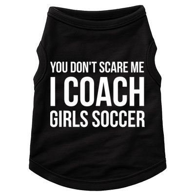 Funny Gift You Don't Scare Me I Coach Girls Soccer Funny Gift Doggie Tank