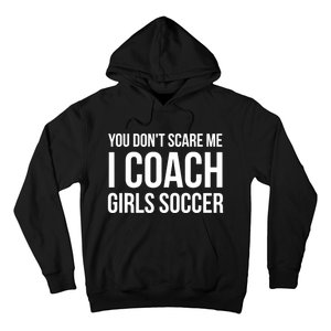 Funny Gift You Don't Scare Me I Coach Girls Soccer Funny Gift Hoodie