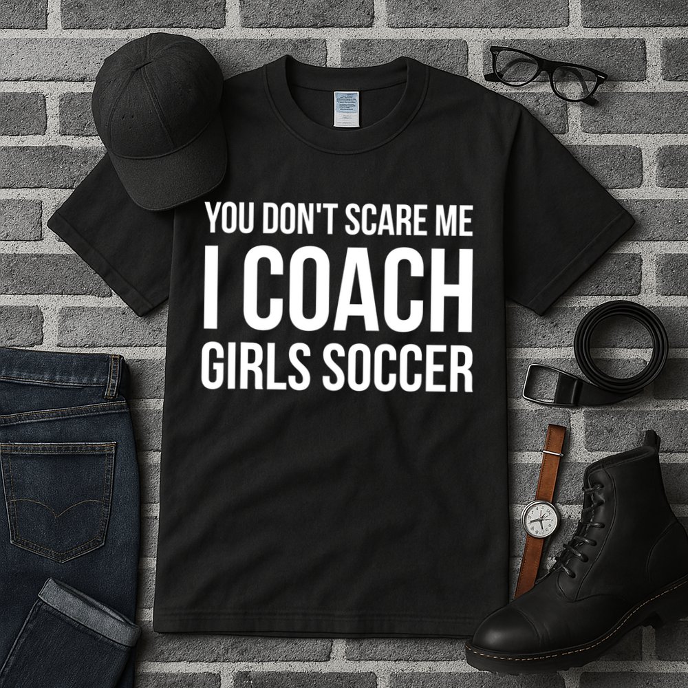 Funny Gift You Don't Scare Me I Coach Girls Soccer Funny Gift Tall T-Shirt