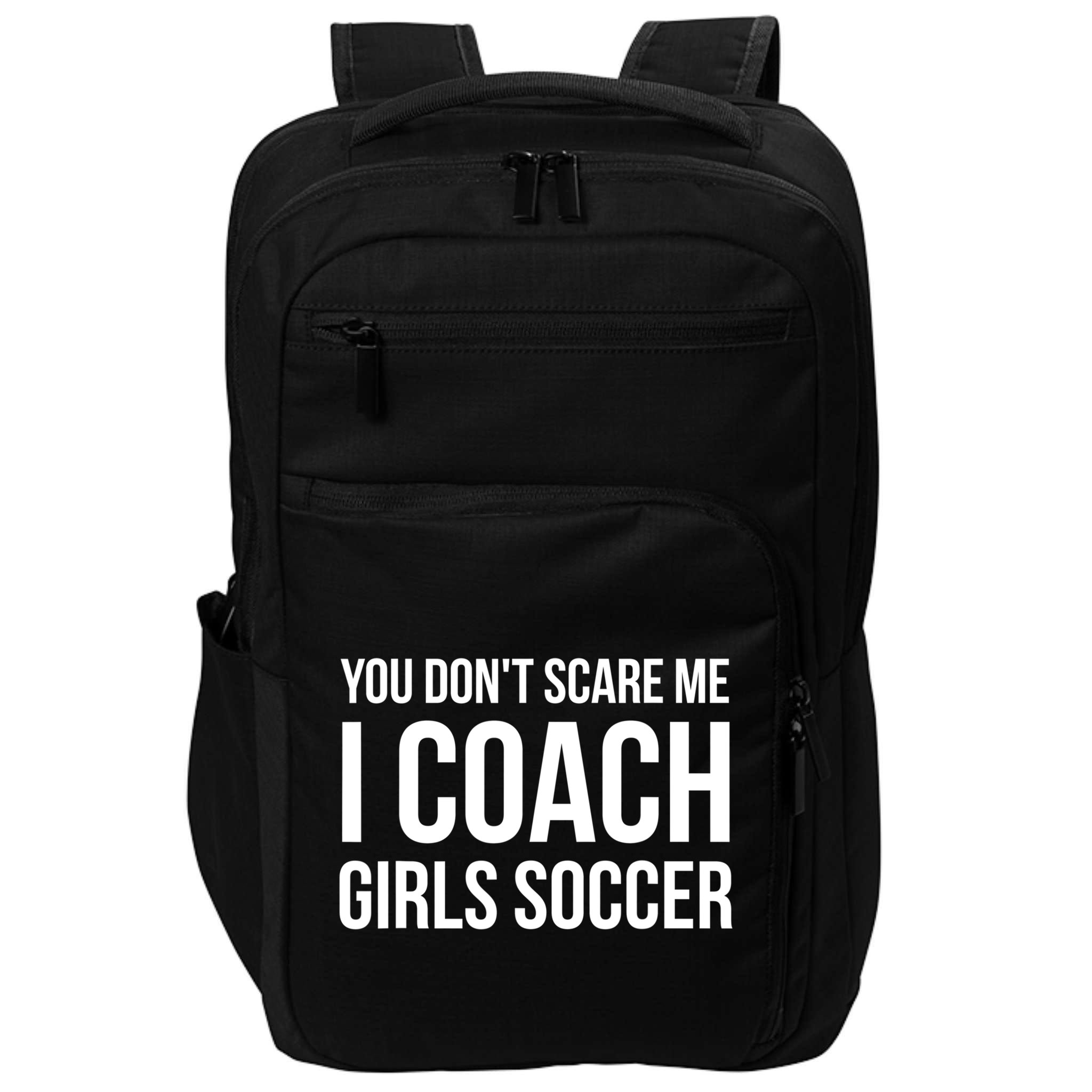 Funny Gift You Don't Scare Me I Coach Girls Soccer Funny Gift Impact Tech Backpack