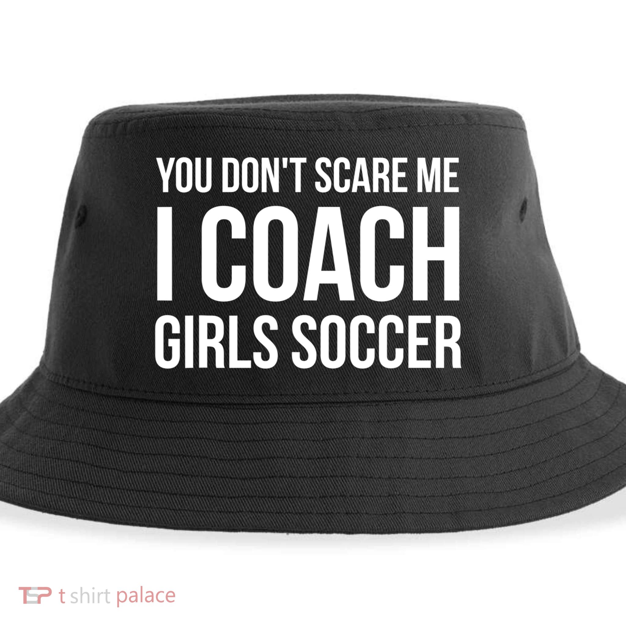 Funny Gift You Don't Scare Me I Coach Girls Soccer Funny Gift Sustainable Bucket Hat