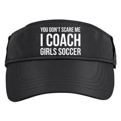 Funny Gift You Don't Scare Me I Coach Girls Soccer Funny Gift Adult Drive Performance Visor