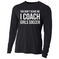 Funny Gift You Don't Scare Me I Coach Girls Soccer Funny Gift Cooling Performance Long Sleeve Crew