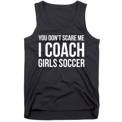 Funny Gift You Don't Scare Me I Coach Girls Soccer Funny Gift Tank Top