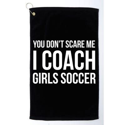 Funny Gift You Don't Scare Me I Coach Girls Soccer Funny Gift Golf Towel