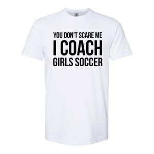 Funny Gift You Don't Scare Me I Coach Girls Soccer Funny Gift Softstyle CVC T-Shirt