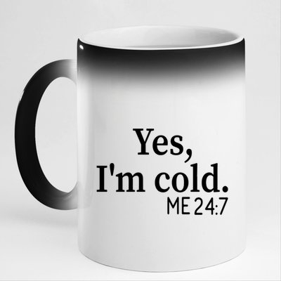 Funny Gift Yes I'm Cold Me 24 7 Always Cold Literally Freezing Funny Gift 11oz Black Color Changing Mug