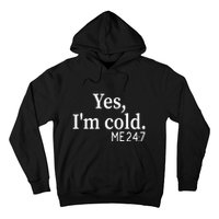 Funny Gift Yes I'm Cold Me 24 7 Always Cold Literally Freezing Funny Gift Hoodie