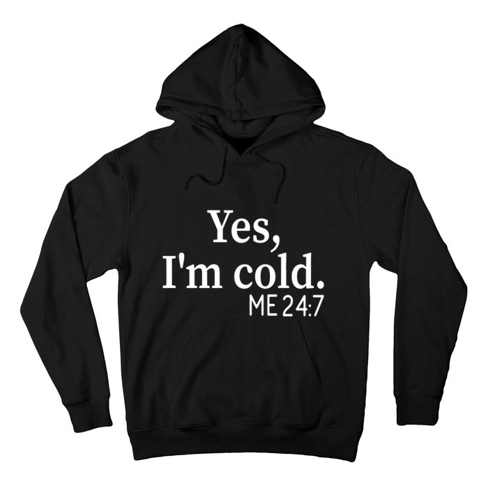 Funny Gift Yes I'm Cold Me 24 7 Always Cold Literally Freezing Funny Gift Hoodie